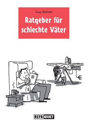 Ratgeber für schlechte Väter by Guy Delisle