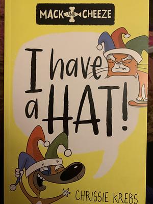 I Have a Hat! by Chrissie Krebs