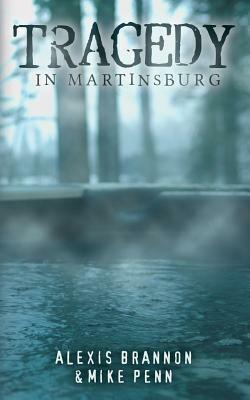 Tragedy in Martinsburg by Alexis Brannon, Mike Penn