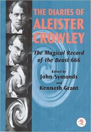 The Diaries of Aleister Crowley: The Magical Record of the Beast 666 by Aleister Crowley, Kenneth Grant, John Symonds