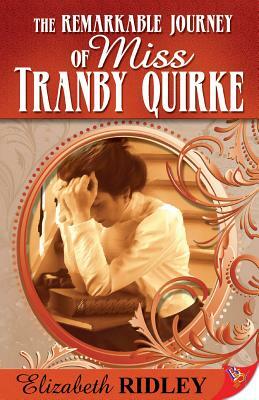 The Remarkable Journey of Miss Tranby Quirke by Elizabeth Ridley