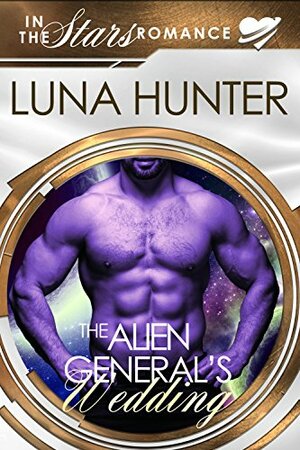The Alien General's Wedding by Luna Hunter