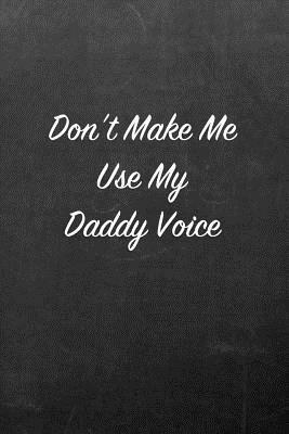 Don't Make Me Use My Daddy Voice: Chalkboard Note Book for Friends, Family and Co-Workers by Candlelight Publications