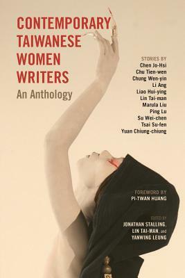 Contemporary Taiwanese Women Writers: An Anthology by Jonathan Stalling, Tai-Man Lin, Yanwing Leung