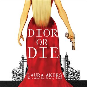 Dior or Die by Laura E. Akers