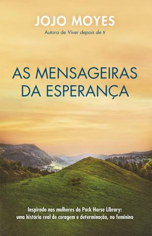 As Mensageiras da Esperança by Jojo Moyes