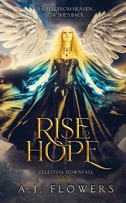 Rise to Hope by A. J. Flowers