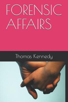 Forensic Affairs by Thomas Kennedy