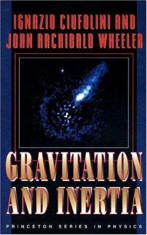 Gravitation and Inertia by Ignazio Ciufolini, John Archibald Wheeler