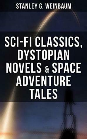 STANLEY WEINBAUM: Sci-Fi Classics, Dystopian Novels & Space Adventure Tales by Stanley G. Weinbaum