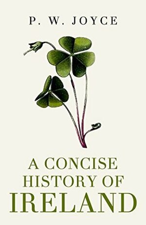 A Concise History of Ireland by Patrick Weston Joyce