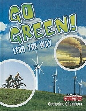 Go Green! Lead the Way by Catherine Chambers