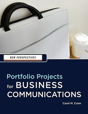 Portfoliio Projects for Business Communications by Carol M. Cram