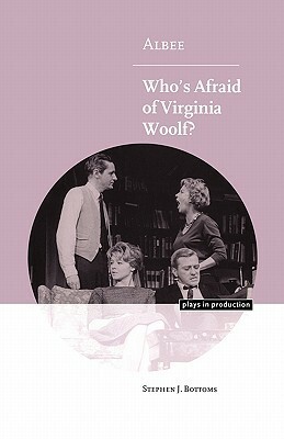 Albee: Who's Afraid of Virginia Woolf? by Stephen J. Bottoms
