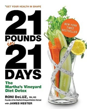 21 Pounds in 21 Days: The Martha's Vineyard Diet Detox by Hilary Beard, James Hester, Roni DeLuz