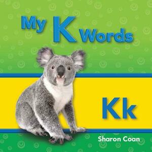 My K Words (My First Consonants and Vowels) by Sharon Coan