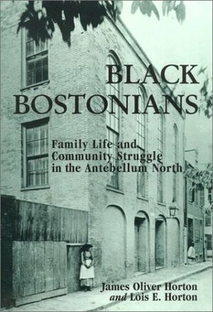 Black Bostonians by Lois E. Horton, James Oliver Horton