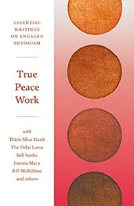 True Peace Work: Essential Writings on Engaged Buddhism by Parallax Press
