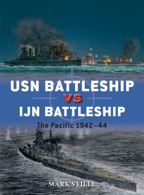 USN Battleship Vs IJN Battleship: The Pacific 1942-44 by Mark Stille
