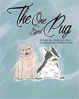 The One Eyed Pug by Deborah Hunt, Deborah Dolan Hunt