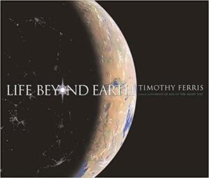 Life Beyond Earth by Timothy Ferris