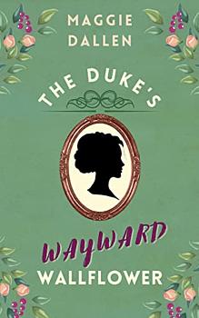 The Duke's Wayward Wallflower by Maggie Dallen