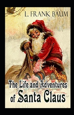 The Life and Adventures of Santa Claus Illustrated by L. Frank Baum