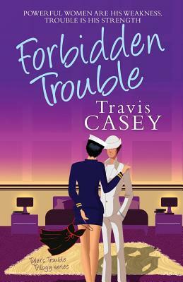 Forbidden Trouble by Travis Casey