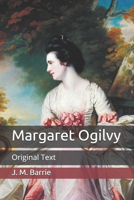 Margaret Ogilvy: Original Text by J.M. Barrie