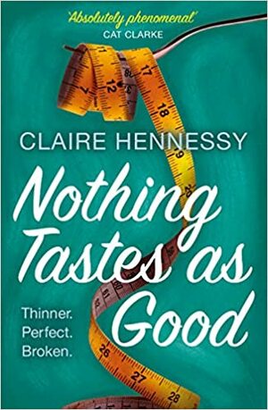 Nothing Tastes as Good by Claire Hennessy