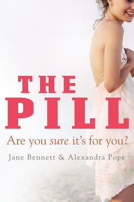 The Pill: Are You Sure It's for You? by Jane Bennett, Alexandra Pope