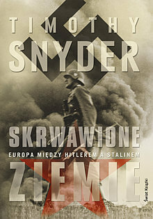 Skrwawione ziemie. Europa między Hitlerem a Stalinem by Timothy Snyder