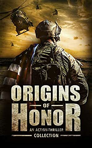 Origins of Honor: An Action-Thriller Collection by Jay J. Falconer, Kyla Stone, A.R. Shaw, W.J. Lundy, Jeff Kirkham, Jason Kasper, G. Michael Hopf, M.L. Banner, Kwen D. Griffeth, C.T. Knight, T.S. Paul, Jason Ross, Lars Emmerich, Ryan Schow, Eric Gardner, M.L. Buchman