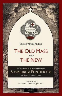 The Old Mass and the New: Explaining the Motu Proprio Summorum Pontificum of Pope Benedict XVI by Henry Taylor, Marc Aillet