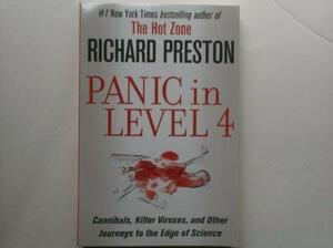 Panic In Level 4 Cannibals, Killer Viruses, And Other Journeys To The Edge Of Science by Richard Preston, Richard Prestion
