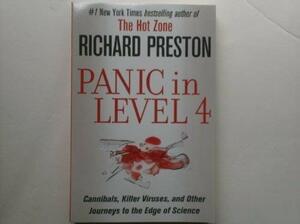 Panic In Level 4 Cannibals, Killer Viruses, And Other Journeys To The Edge Of Science by Richard Prestion, Richard Preston