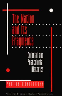 The Nation and Its Fragments: Colonial and Postcolonial Histories by Partha Chatterjee