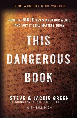 This Dangerous Book: How the Bible Has Shaped Our World and Why It Still Matters Today by Steve Green, Jackie Green