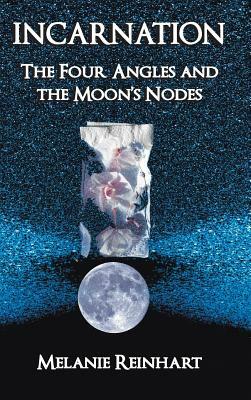 Incarnation: The Four Angles and the Moon's Nodes by Melanie Reinhart