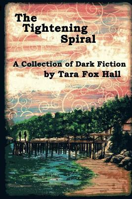 The Tightening Spiral by Tara Fox Hall