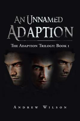 An Unnamed Adaption: The Adaption Trilogy: Book 1 by Andrew Wilson