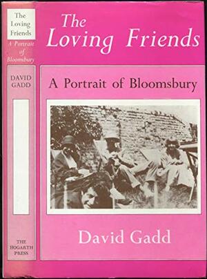 The Loving Friends: a Portrait Of Bloomsbury by David Gadd