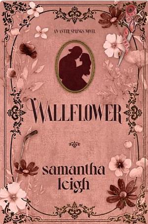 Wallflower  by Samantha Leigh