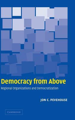 Democracy from Above by Jon C. Pevehouse