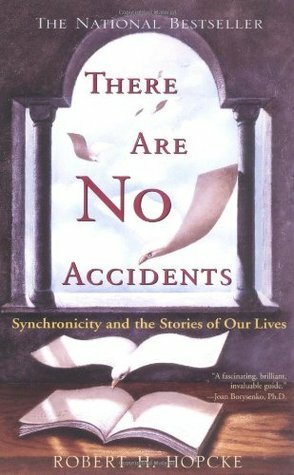 There Are No Accidents: Synchronicity and the Stories of Our Lives by Robert H. Hopcke