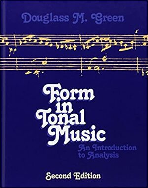 Form in Tonal Music: An Introduction to Analysis by Douglass M. Green