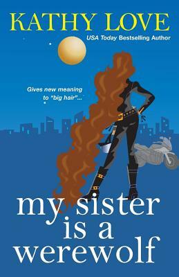 My Sister Is a Werewolf by Kathy Love
