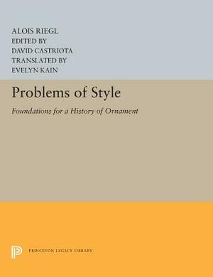 Problems of Style: Foundations for a History of Ornament by Alois Riegl