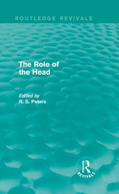 The Role of the Head (Routledge Revivals) by R. S. Peters