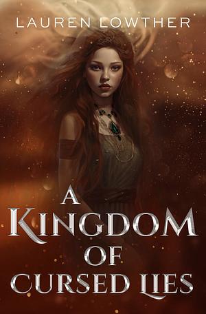 A Kingdom of Cursed Lies by Lauren Lowther